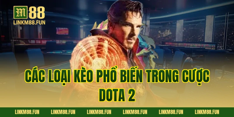 Các loại kèo phổ biến trong cược Dota 2