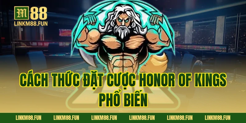 Cách thức đặt cược Honor of Kings phổ biến