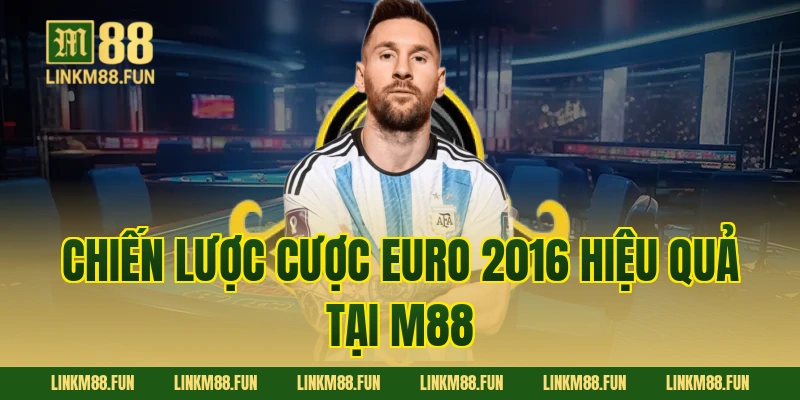 Chiến lược cược Euro 2016 hiệu quả tại M88