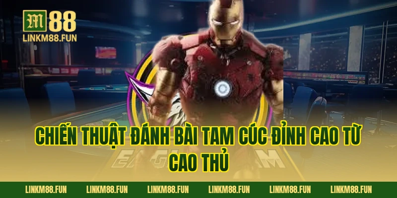 Chiến thuật đánh bài tam cúc đỉnh cao từ cao thủ