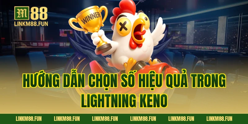 Hướng dẫn chọn số hiệu quả trong Lightning Keno