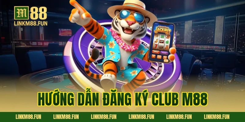 Hướng dẫn đăng ký Club M88