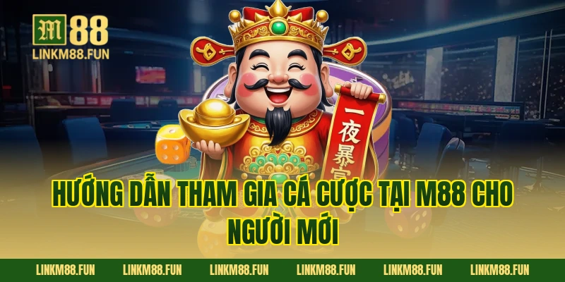 Hướng dẫn tham gia cá cược tại M88 cho người mới 