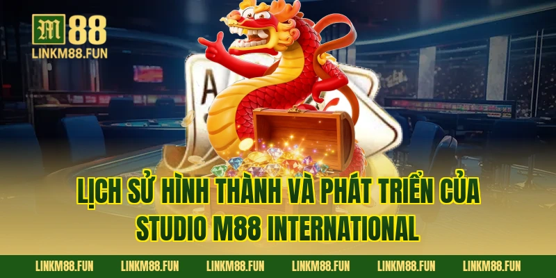 Lịch sử hình thành và phát triển của Studio M88 International