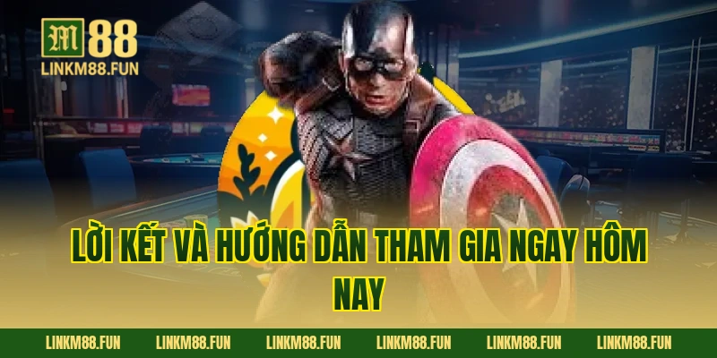 Lời kết và hướng dẫn tham gia ngay hôm nay
