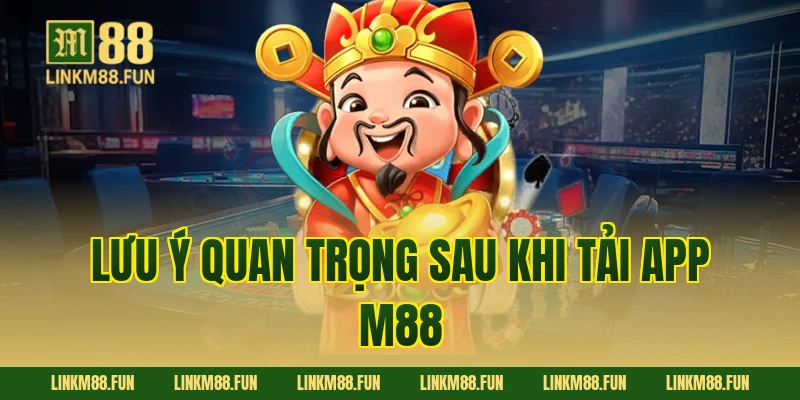 Lưu ý quan trọng sau khi tải app M88