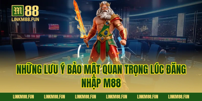 Những lưu ý bảo mật quan trọng lúc Đăng Nhập M88