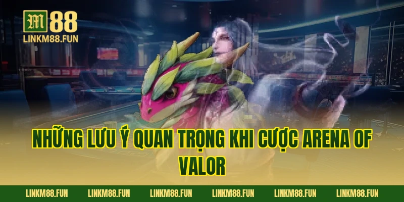 Những lưu ý quan trọng khi cược Arena of Valor