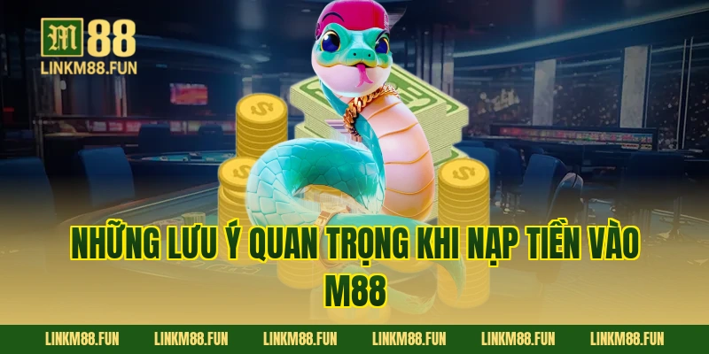 Những lưu ý quan trọng khi nạp tiền vào M88