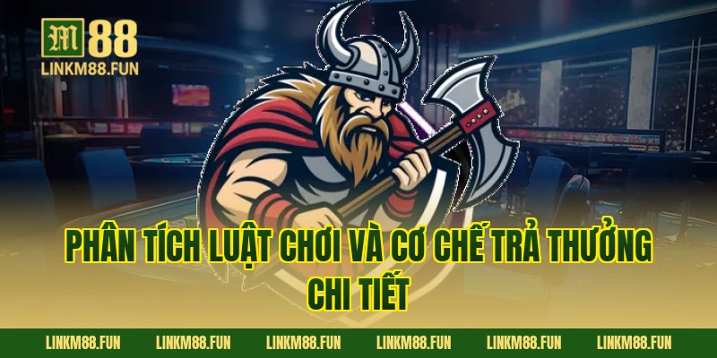 Phân tích luật chơi và cơ chế trả thưởng chi tiết