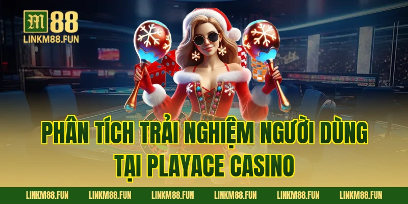 Phân tích trải nghiệm người dùng tại PlayAce Casino