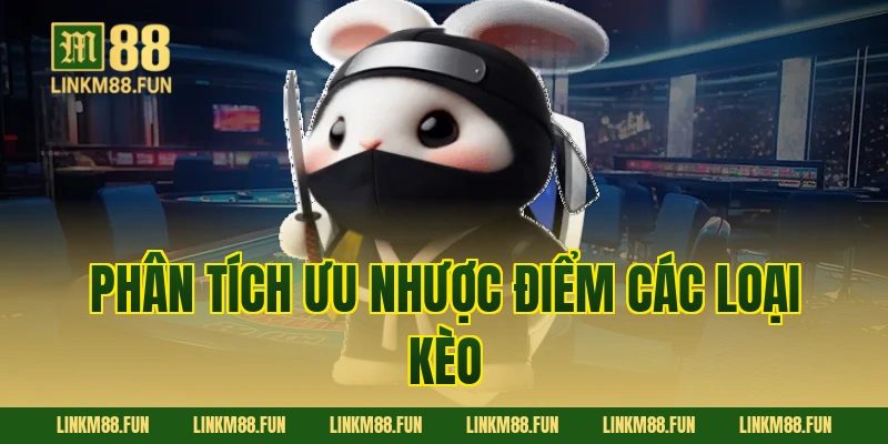 Phân tích ưu nhược điểm các loại kèo