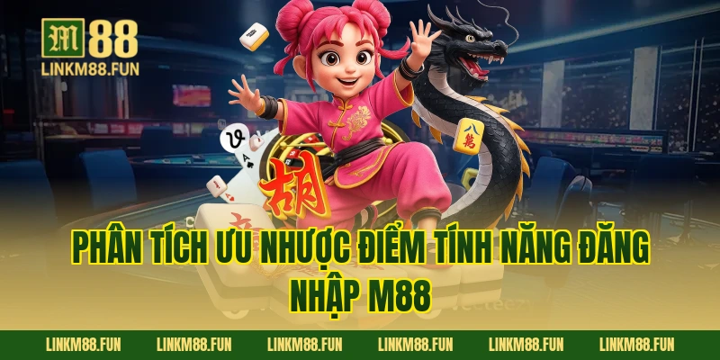 Phân tích ưu nhược điểm tính năng Đăng Nhập M88