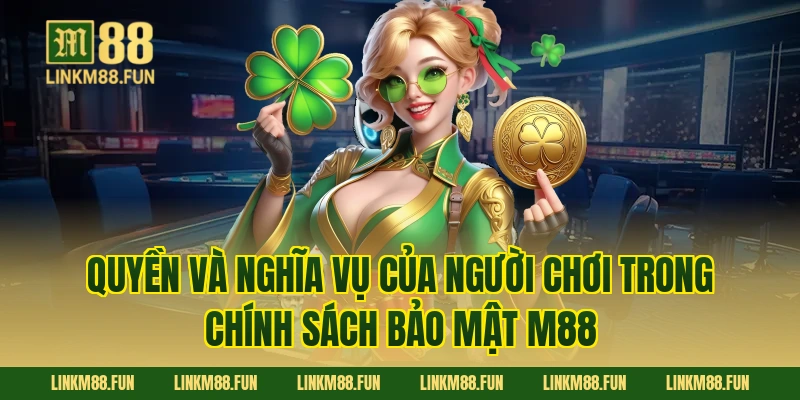 Quyền và nghĩa vụ của người chơi trong chính sách bảo mật M88