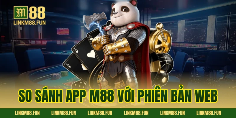 So sánh app M88 với phiên bản web