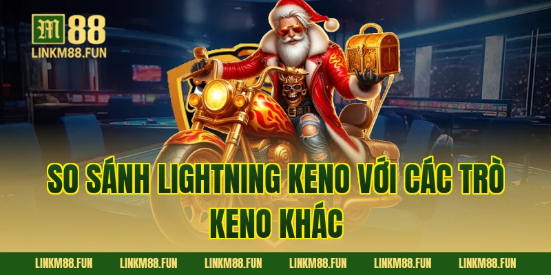 So sánh Lightning Keno với các trò keno khác