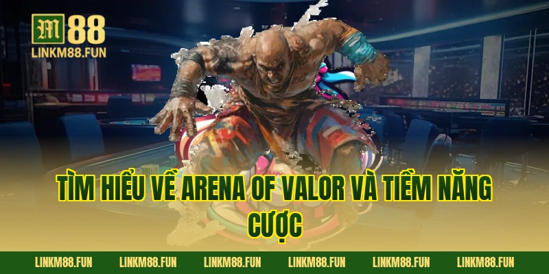 Tìm hiểu về Arena of Valor và tiềm năng cược