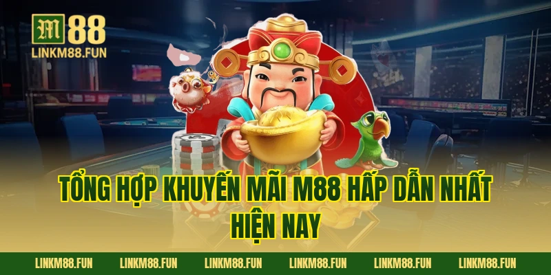 Tổng hợp Khuyến mãi M88 hấp dẫn nhất hiện nay