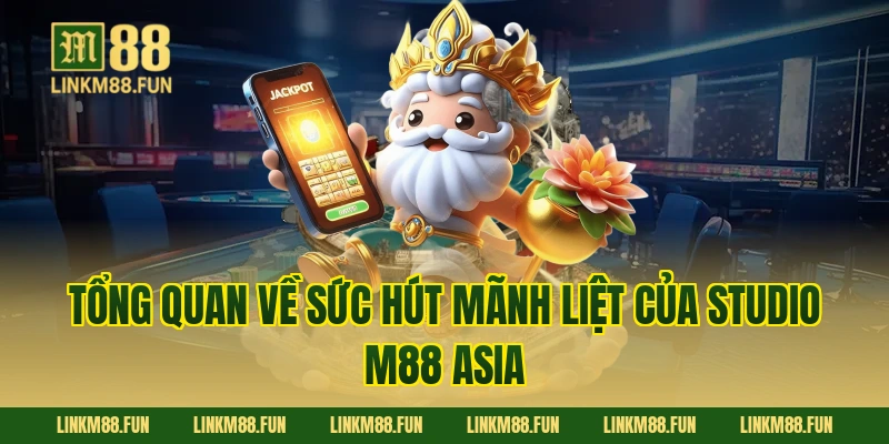 Tổng quan về sức hút mãnh liệt của Studio M88 Asia