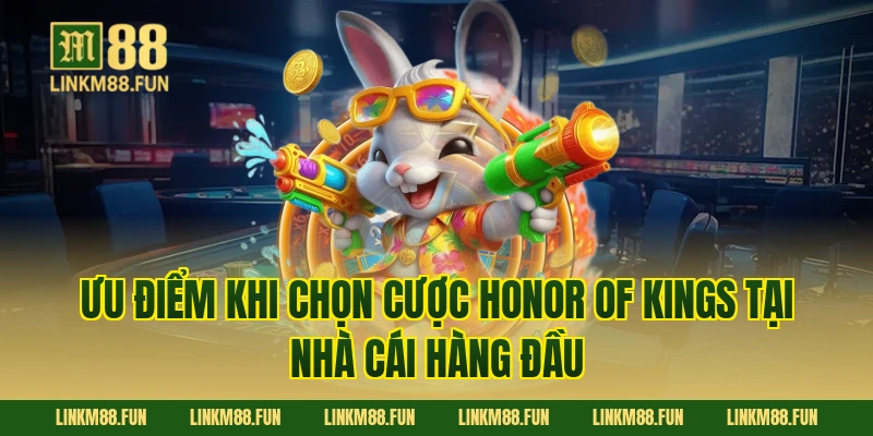 Ưu điểm khi chọn cược Honor of Kings tại nhà cái hàng đầu