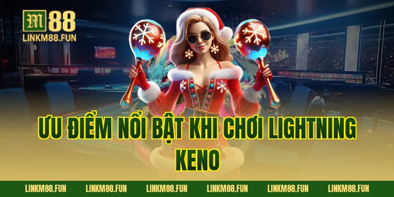 Ưu điểm nổi bật khi chơi Lightning Keno
