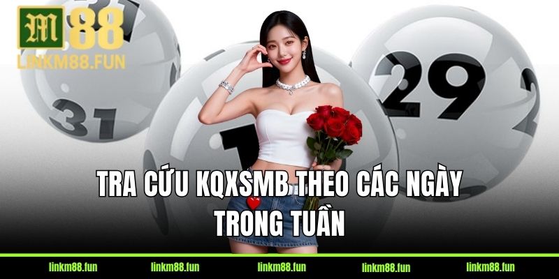 Tra cứu KQXSMB theo các ngày trong tuần và tỉnh phát hành