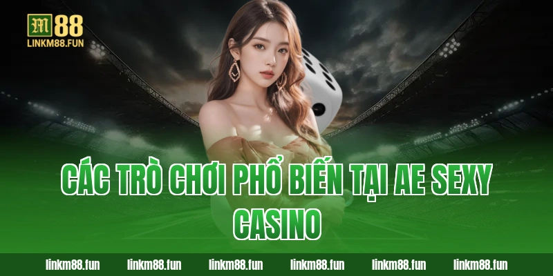 Các trò chơi phổ biến tại Ae Sexy Casino